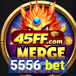 5556 bet